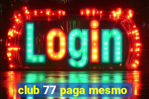 club 77 paga mesmo